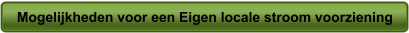 Mogelijkheden voor een Eigen locale stroom voorziening