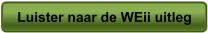 Luister naar de WEii uitleg