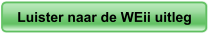 Luister naar de WEii uitleg