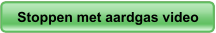 Stoppen met aardgas video Stoppen met aardgas video